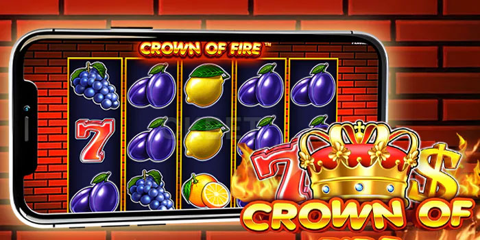 Cara Mudah Mendapatkan Jackpot Di Slot Crown of Fire